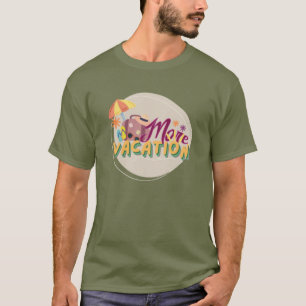 more vacation T-Shirt