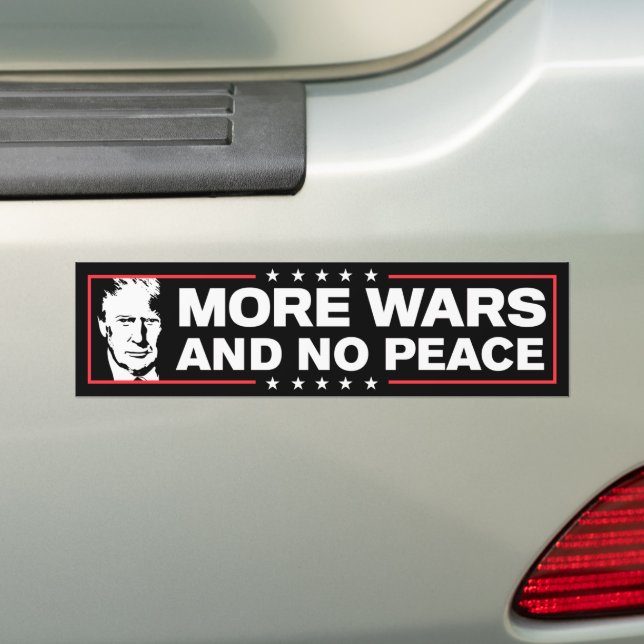 More Wars And No Peace Impeach Anti-Trump Bumper Sticker (On Car)