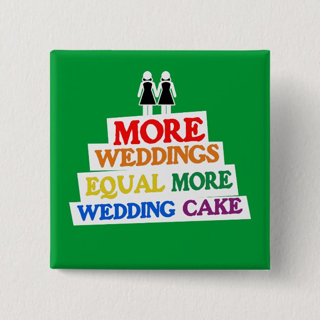 MORE WEDDINGS EQUAL MORE WEDDING CAKE LESBIAN 15 CM SQUARE BADGE (Front)