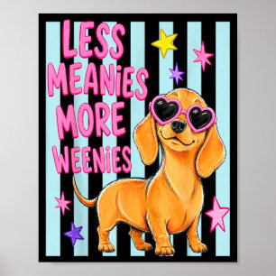 More Weenies Less Meanies Cute Dachshund Dog Lover Poster