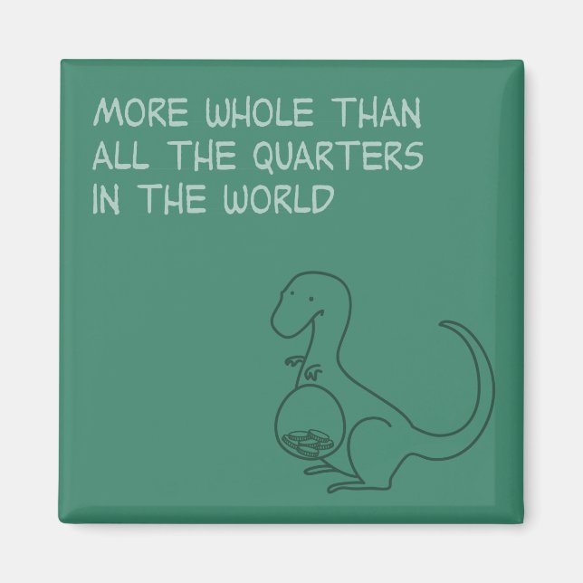 More Whole Than the World's Quarters Magnet (Front)