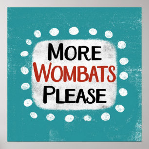 More Wombats Please Poster Wall Art