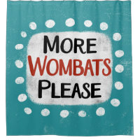 More Wombats Please Shower Curtain