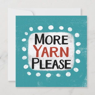 More Yarn Please Greeting Card