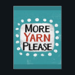 More Yarn Please Postcard<br><div class="desc">"More Yarn Please" is a fun text design with a white accent shape surrounded by white whimsical textured dots.</div>