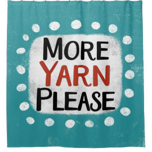 More Yarn Please Shower Curtain