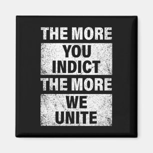 More You Indict The More We Unite Trump Indictment Magnet