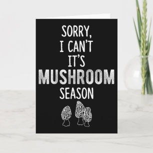Morel Hunter Sorry I Can't It's Mushroom Season Fo Card