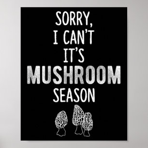 Morel Hunter Sorry I Can't It's Mushroom Season Fo Poster