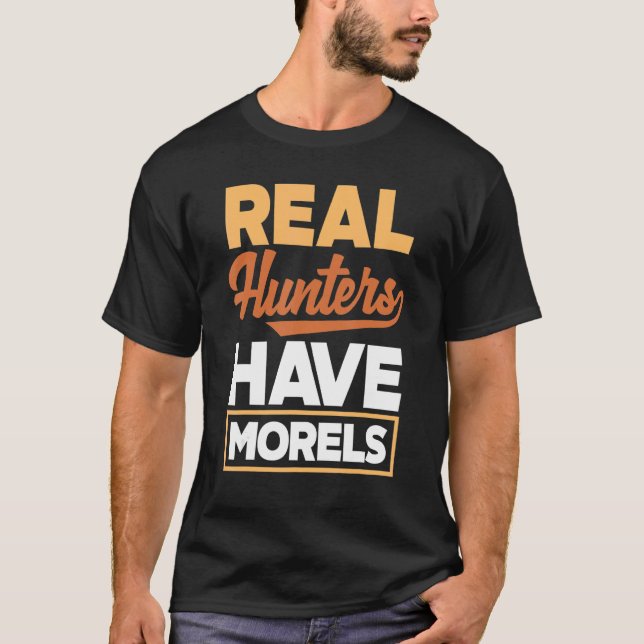 Morel Hunting Mushroom Real Hunters Have Morels T-Shirt (Front)
