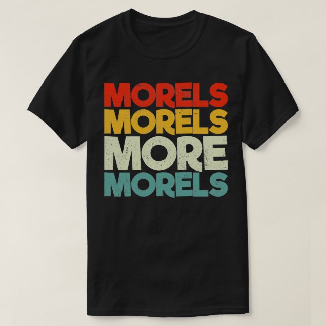 Morels Morels More Morels T-Shirt (Design Front)