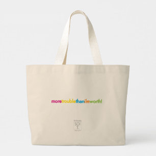 moretroublethani'mworth! large tote bag