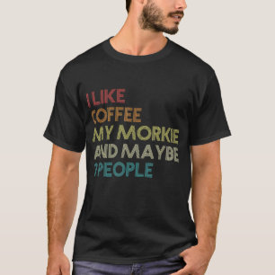 Morkie Dog Owner Coffee Lovers Quote Funny Vintage T-Shirt