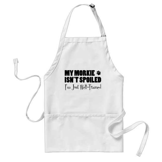 Morkie Isn't Spoiled I'm Just Well-Trained Standard Apron (Front)