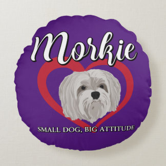 Morkie - Small Dog, Big Attitude - 3 Round Cushion