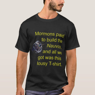 Mormons paid to build the Nauvoo T-Shirt