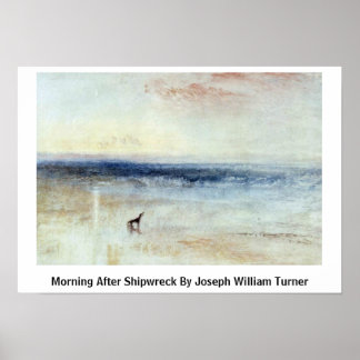Morning After Shipwreck By Joseph William Turner Poster