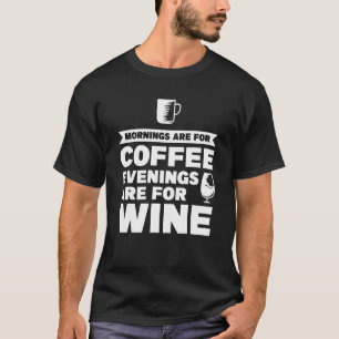 Morning Are For Coffee Wine Drink Wine T-Shirt