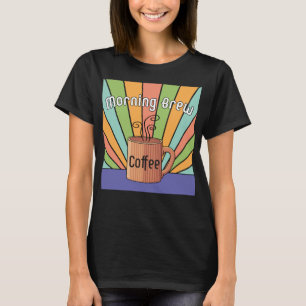 Morning Brew Coffee T-Shirt