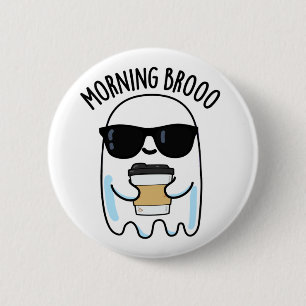 Morning Broo Funny Ghost Coffee Pun  6 Cm Round Badge