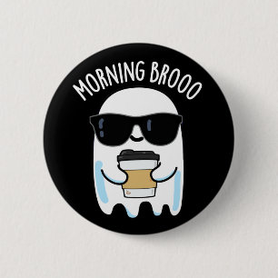 Morning Broo Funny Ghost Coffee Pun Dark BG 6 Cm Round Badge