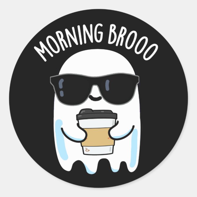 Morning Broo Funny Ghost Coffee Pun Dark BG Classic Round Sticker (Front)