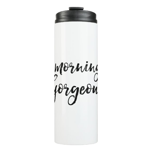 Morning Gorgeous Thermal Tumbler (Front)