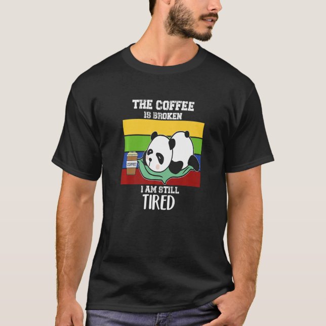 Morning grumpy with text The coffee is broken T-Shirt (Front)