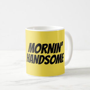 MORNING HANDSOME Coffee Mugs for him