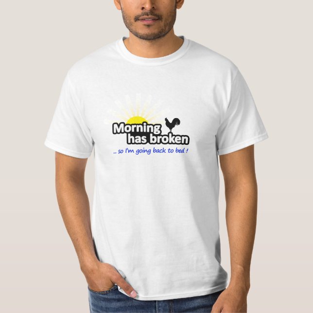 Morning Has Broken - Funny T-Shirt (Front)