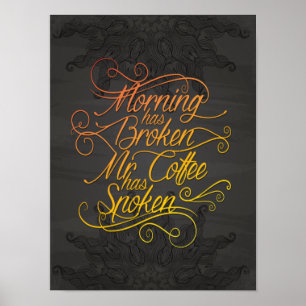 morning has broken mr coffee has spoken colour poster