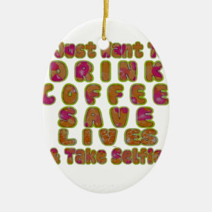 Morning I just want to Drink Coffee Save Lives & T Ceramic Tree Decoration