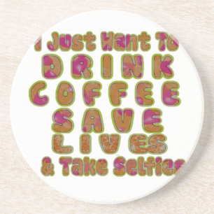 Morning I just want to Drink Coffee Save Lives & T Coaster