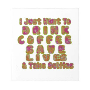 Morning I just want to Drink Coffee Save Lives & T Notepad