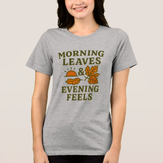 Morning Leaves & Evening Feels T-Shirt | Cosy Tri-Blend Shirt