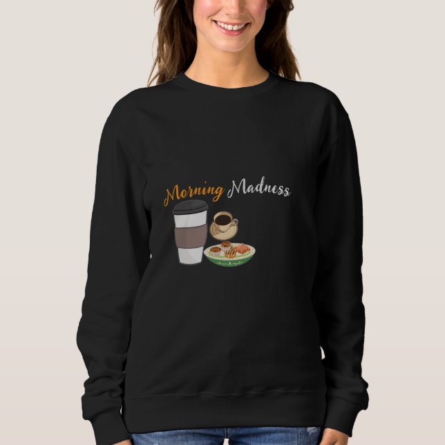 Morning Madness Sweatshirt (Front)