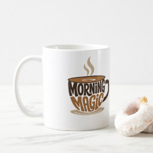 Morning Magic Coffee Funny Coffee Typography Mug