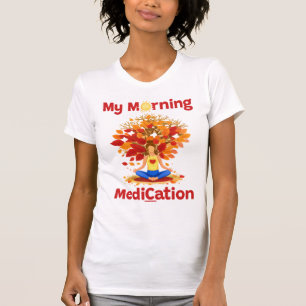 Morning MediCation Under in Fall T-Shirt