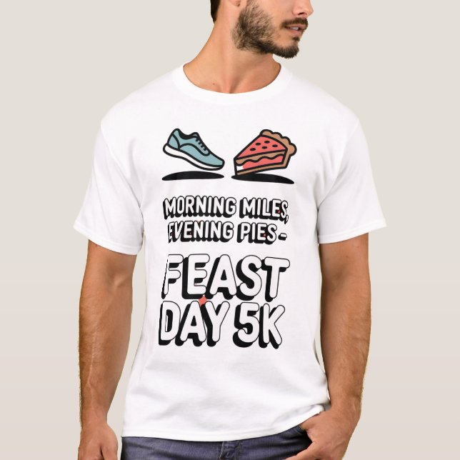 Morning Miles, Evening Pies — Feast Day 5K T-Shirt (Front)