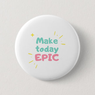 Morning Motivation Make today epic 6 Cm Round Badge