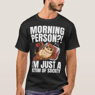 Morning Person I m Just A Victim Of Society Coffe T-Shirt