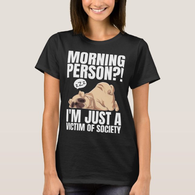 Morning Person  I m Just A Victim Of Society Lazy  T-Shirt (Front)