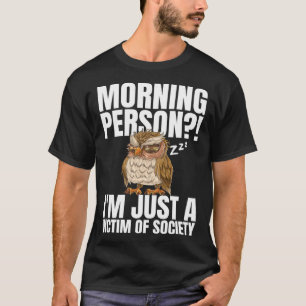 Morning Person I m Just A Victim Of Society Sleep T-Shirt