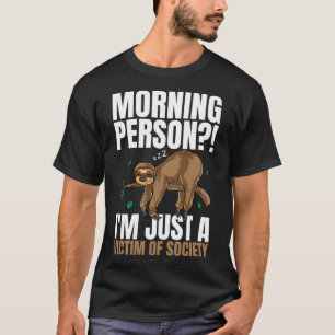 Morning Person I m Just A Victim Of Society Sleepi T-Shirt