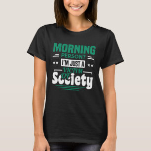 Morning Person I'm Just A Victim Of Society Sayin T-Shirt