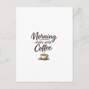 Morning Starts After Coffee - Minimal Coffee Postcard