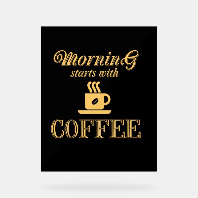 Morning starts with coffee acrylic sign (Front)