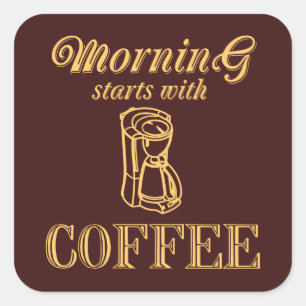 Morning starts with coffee square sticker