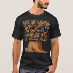 Morning Wood Lumber Co We Work Hard 3 colorful eca T-Shirt
