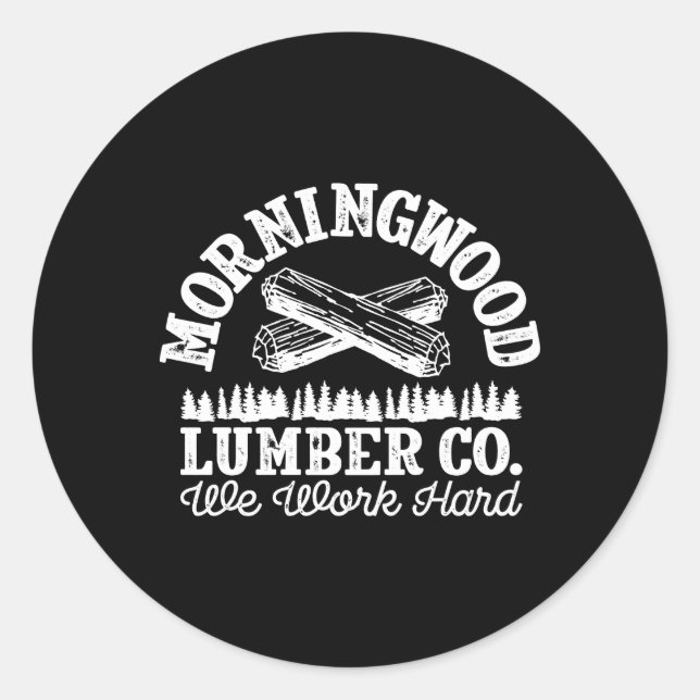 Morning Wood Lumber Company For Lumberjack Carpent Classic Round Sticker (Front)